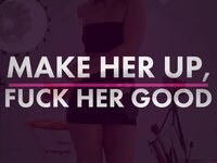 whengirlsplay - Make Her Up, Fuck Her Good - 02/26/2022